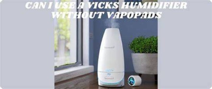 Can I Use Vicks Humidifier Without Vapopads